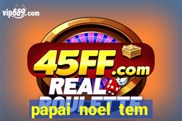 papai noel tem quantos anos